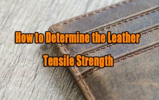 How to Determine the Leather Tensile Strength